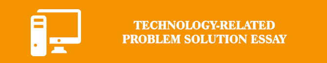 problem solution essay topics technology