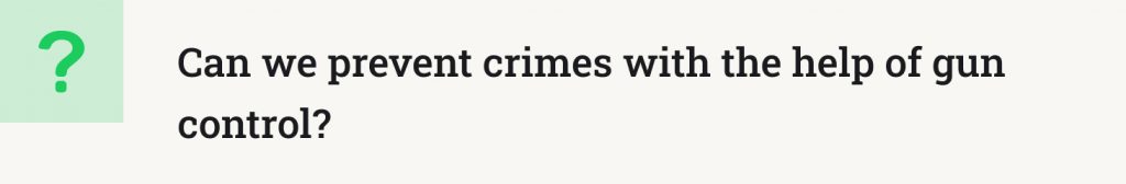 Can we prevent crimes with the help of gun control?