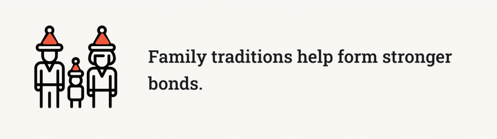 Family traditions help form stronger bonds.
