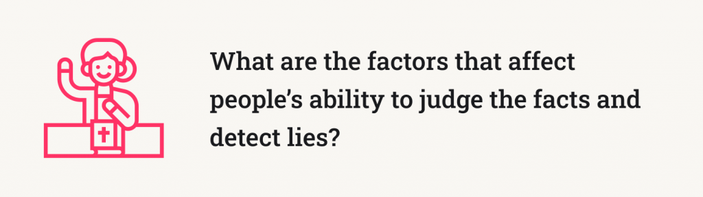 What are the factors that affect people's ability to judge the facts and detect lies?